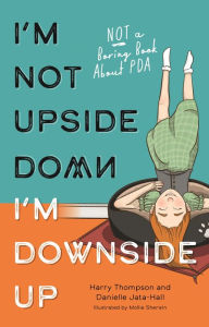 Title: I'm Not Upside Down, I'm Downside Up: Not a Boring Book About PDA, Author: Danielle Jata-Hall