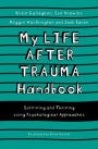 My Life After Trauma Handbook: Surviving and Thriving using Psychological Approaches