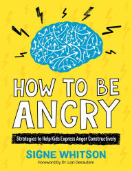 Title: How to Be Angry: Strategies to Help Kids Express Anger Constructively, Author: Signe Whitson