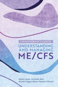 Title: A Physiotherapist's Guide to Understanding and Managing ME/CFS, Author: Karen Leslie