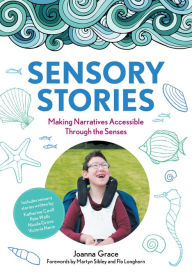 Title: Sensory Stories to Support Additional Needs: Making Narratives Accessible Through the Senses, Author: Joanna Grace