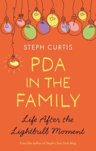 Free audiobooks download podcasts PDA in the Family: Life After the Lightbulb Moment 9781839971891 by Steph Curtis (English literature)