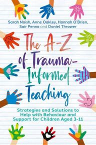 Free ebooks pdf download computers The A-Z of Trauma-Informed Teaching: Strategies and Solutions to Help with Behaviour and Support for Children Aged 3-11 9781839972058 by Sarah Naish, Anne Oakley, Hannah O'Brien, Sair Penna, Daniel Thrower, Sarah Naish, Anne Oakley, Hannah O'Brien, Sair Penna, Daniel Thrower iBook PDB MOBI in English