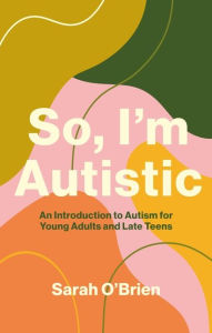 Ebooks english download So, I'm Autistic: An Introduction to Autism for Young Adults and Late Teens iBook PDB