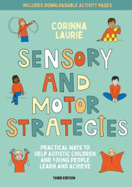 Title: Sensory and Motor Strategies (3rd edition): Practical Ways to Help Autistic Children and Young People Learn and Achieve, Author: Corinna Laurie