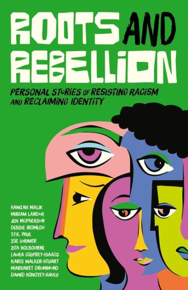 Roots and Rebellion: Personal Stories of Resisting Racism Reclaiming Identity