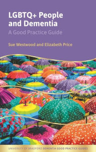 Title: LGBTQ+ People and Dementia: A Good Practice Guide, Author: Sue Westwood