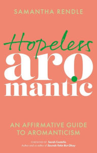 Free audio motivational books for downloading Hopeless Aromantic: An Affirmative Guide to Aromanticism 9781839973673