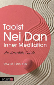 Title: Taoist Nei Dan Inner Meditation: An Accessible Guide, Author: David Twicken