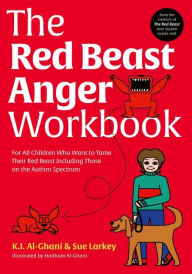 Title: The Red Beast Anger Workbook: For All Children Who Want to Tame Their Red Beast Including Those on the Autism Spectrum, Author: Kay Al-Ghani