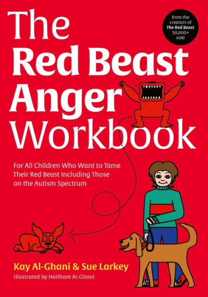 The Red Beast Anger Workbook: For All Children Who Want to Tame Their Red Beast Including Those on the Autism Spectrum