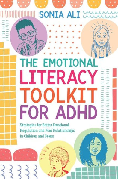 The Emotional Literacy Toolkit for ADHD: Strategies Better Regulation and Peer Relationships Children Teens