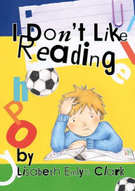 Title: I Don't Like Reading, Author: Lisabeth Clark