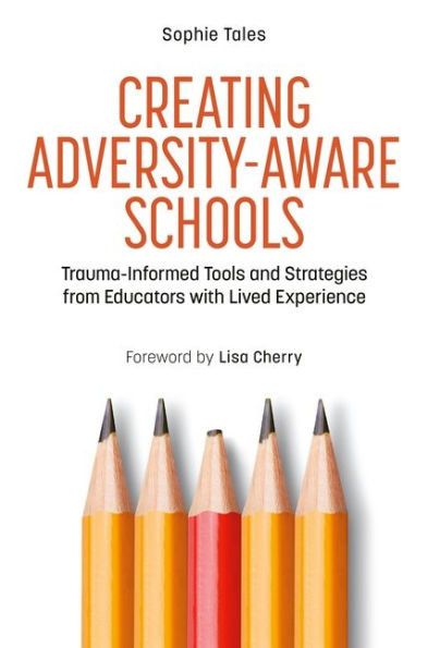 Creating Adversity-Aware Schools: Trauma-Informed Tools and Strategies from Educators with Lived Experience