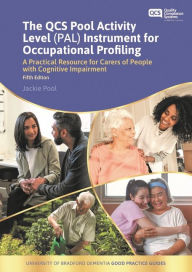 Title: The QCS Pool Activity Level (PAL) Instrument for Occupational Profiling: A Practical Resource for Carers of People with Cognitive Impairment Fifth Edition, Author: Jackie Pool