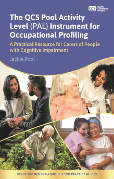 The QCS Pool Activity Level (PAL) Instrument for Occupational Profiling: A Practical Resource for Carers of People with Cognitive Impairment Fifth Edition