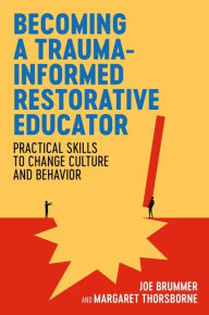 Ebooks to download free Becoming a Trauma-informed Restorative Educator: Practical Skills to Change Culture and Behavior