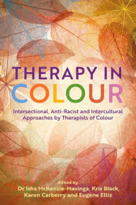 It book download Therapy in Colour: Intersectional, Anti-Racist and Intercultural Approaches by Therapists of Colour (English Edition) by Various, Dr Isha Mckenzie-Mavinga, Kris Black, Eugene Ellis, Karen Carberry 9781839975714 PDF iBook RTF