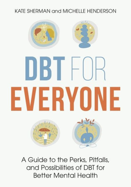 DBT for Everyone: A Guide to the Perks, Pitfalls, and Possibilities of Better Mental Health