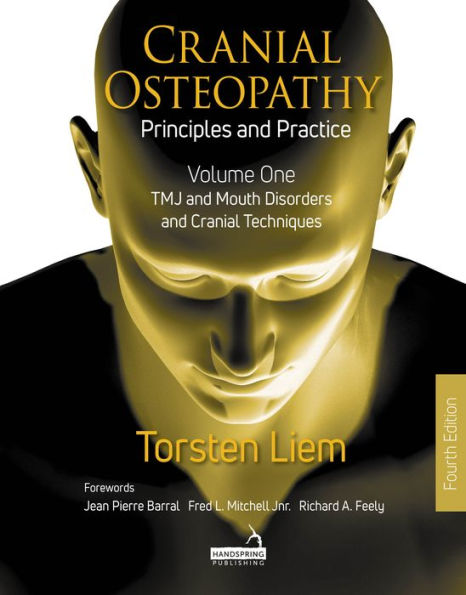 Cranial Osteopathy: Principles and Practice - Volume 1: TMJ and Mouth Disorders, and Cranial Techniques