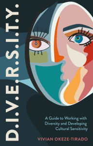 Title: D.I.V.E.R.S.I.T.Y.: A Guide to Working with Diversity and Developing Cultural Sensitivity, Author: Vivian Okeze-Tirado