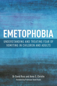 Title: Emetophobia: Understanding and Treating Fear of Vomiting in Children and Adults, Author: Anna S. Christie