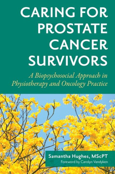 Caring for Prostate Cancer Survivors: A Biopsychosocial Approach Physiotherapy and Oncology Practice