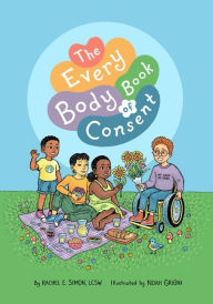 Title: The Every Body Book of Consent: An LGBTQIA-Inclusive Guide to Respecting Boundaries, Bodies, and Beyond, Author: Rachel E. Simon