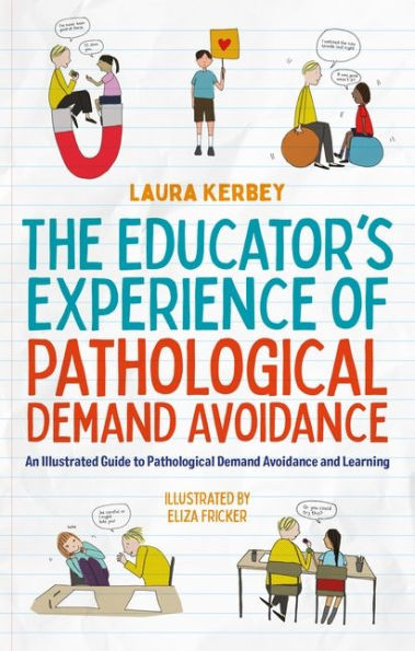 The Educator's Experience of Pathological Demand Avoidance: An Illustrated Guide to Pathological Demand Avoidance and Learning