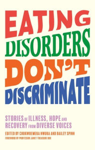Free french textbook download Eating Disorders Don't Discriminate: Stories of Illness, Hope and Recovery from Diverse Voices by Dr Chukwuemeka Nwuba, Bailey Spinn, Nigel Owens, Dianne Buswell, Smriti Mundhra (English literature) ePub