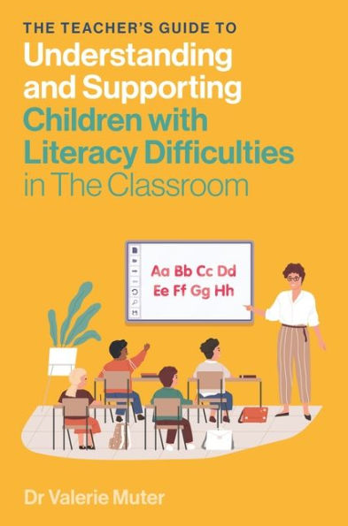 The Teacher's Guide to Understanding and Supporting Children with Literacy Difficulties Classroom