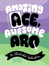 Download textbooks free Amazing Ace, Awesome Aro: An Illustrated Exploration 9781839977145 by Victoria Barron