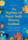 The Psychosis and Mental Health Recovery Workbook: Activities for Young Adults from ACT, DBT, and Recovery-Oriented CBT