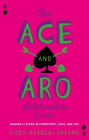 The Ace and Aro Relationship Guide: Making It Work in Friendship, Love, and Sex
