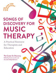 Title: Songs of Discovery for Music Therapy: A Practical Resource for Therapists and Educators, Author: The Center for Discovery