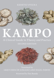Title: Kampo: A Clinical Guide to Theory and Practice, Second Edition, Author: Keisetsu Otsuka