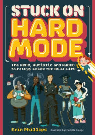 Title: Stuck on Hard Mode: The ADHD, Autistic and AuDHD Strategy Guide for Real Life, Author: Erin Phillips