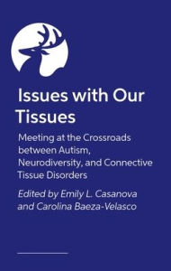 Title: Issues with Our Tissues: Meeting at the Crossroads between Autism, Neurodiversity, and Connective Tissue Disorders, Author: Various