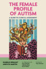 The Female Profile of Autism: A Guide to Clinical Assessment