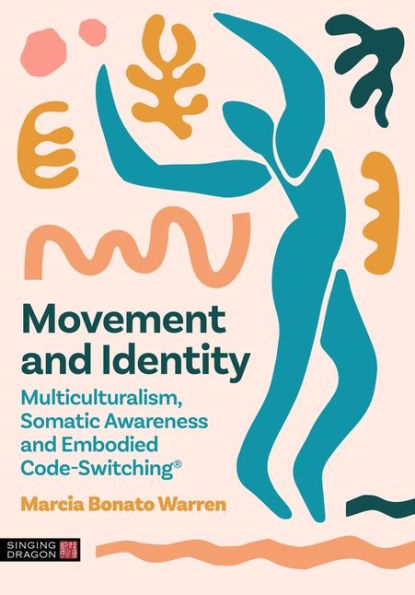 Movement and Identity: Multiculturalism, Somatic Awareness Embodied Code-Switching®
