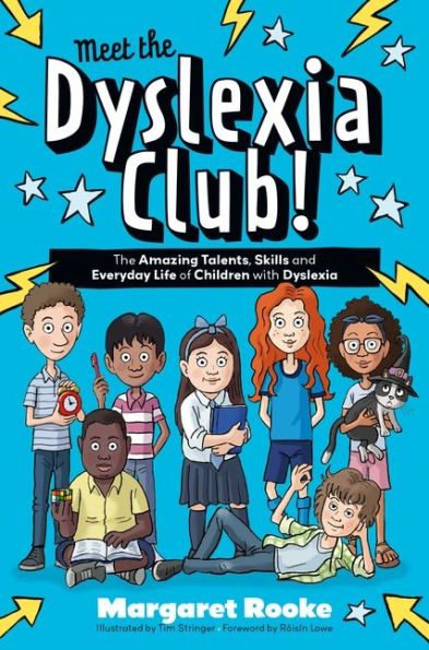 Meet The Dyslexia Club!: Amazing Talents, Skills and Everyday Life of Children with