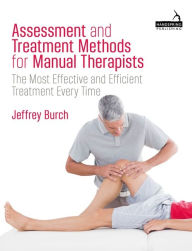 Ebooks textbooks free download Assessment and Treatment Methods for Manual Therapists: The Most Effective and Efficient Treatment Every Time