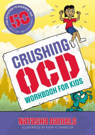 Title: Crushing OCD Workbook for Kids: 50 Fun Activities to Overcome OCD with CBT and Exposures, Author: Natasha Daniels