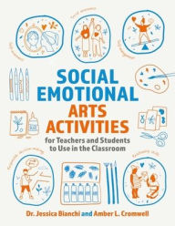 Title: Social Emotional Arts Activities for Teachers and Students to Use in the Classroom, Author: Jessica Bianchi