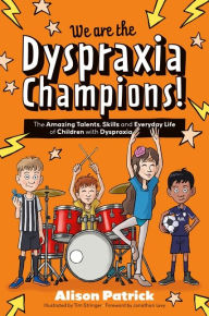 Title: We are the Dyspraxia Champions!: The Amazing Talents, Skills and Everyday Life of Children with Dyspraxia, Author: Alison Patrick