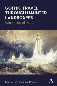 Title: Gothic Travel through Haunted Landscapes: Climates of Fear, Author: Lucie Armitt