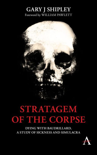 Stratagem of the Corpse: Dying with Baudrillard, a Study Sickness and Simulacra