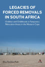 Legacies of Forced Removals in South Africa: Children and Childhoods in Temporary Relocation Areas in the Western Cape