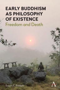 Title: Early Buddhism as Philosophy of Existence: Freedom and Death, Author: Susan E. Babbitt