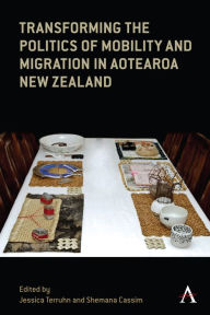 Title: Transforming the Politics of Mobility and Migration in Aotearoa New Zealand, Author: Jessica Terruhn